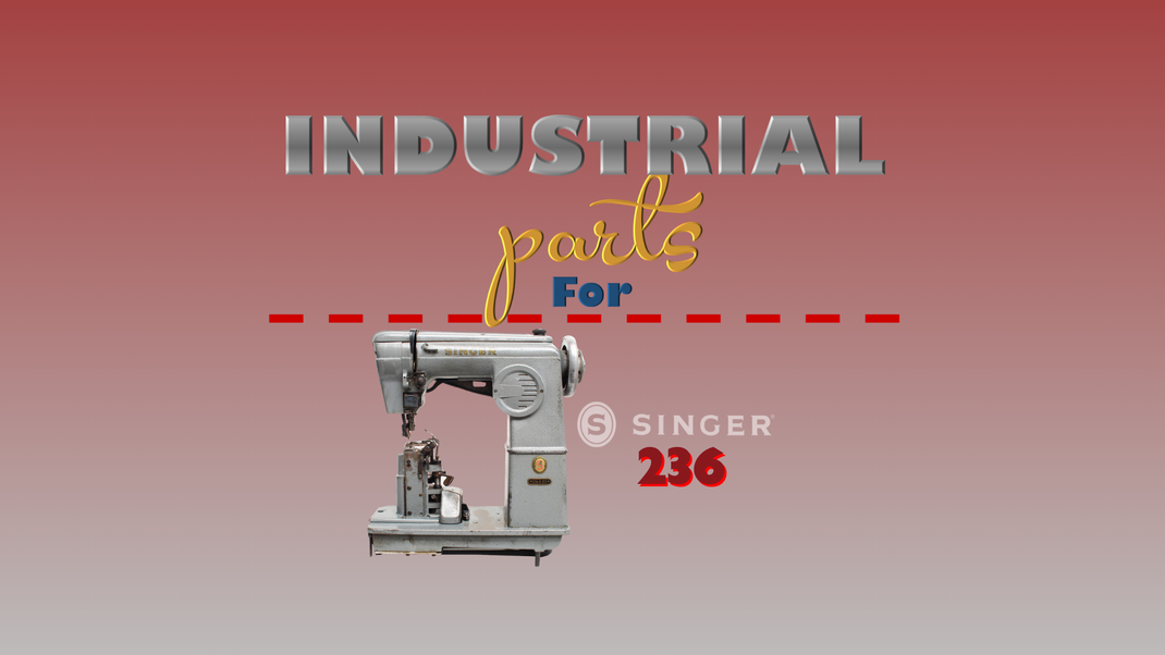 Industrial Parts - Singer 236 – Sewing Perfection